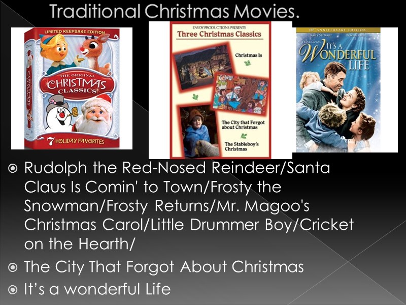 Traditional Christmas Movies. Rudolph the Red-Nosed Reindeer/Santa Claus Is Comin' to Town/Frosty the Snowman/Frosty